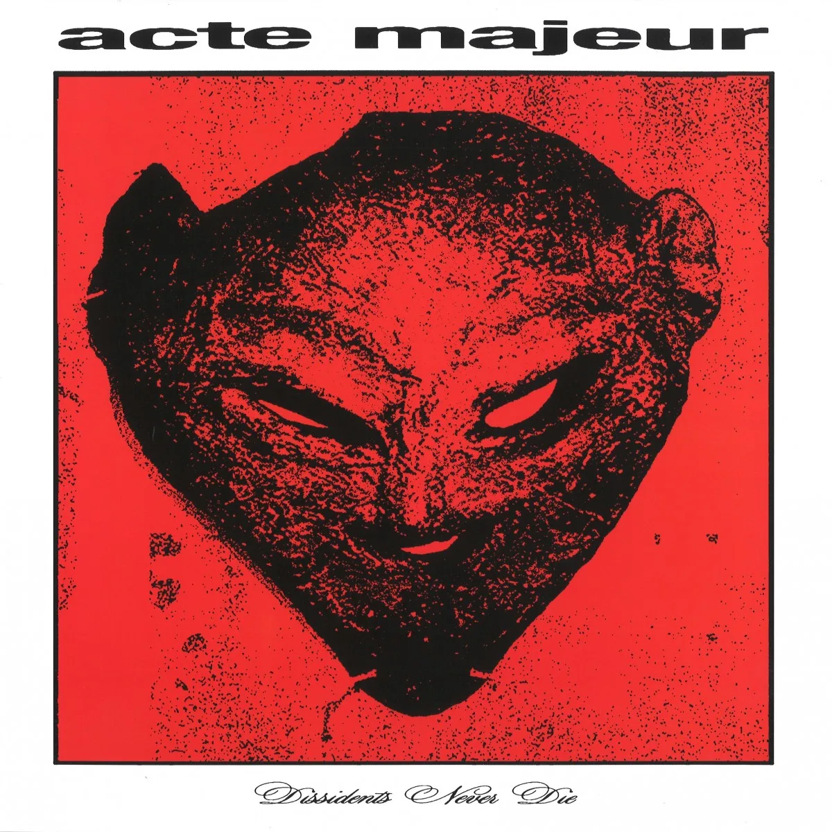 Acte Majeur — Dissidents Never Die