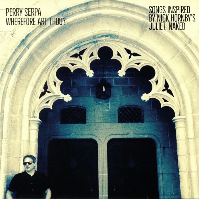 Perry SERPA — Wherefore Art Thou? Songs Inspired By Nick Hornby's Juliet, Naked
