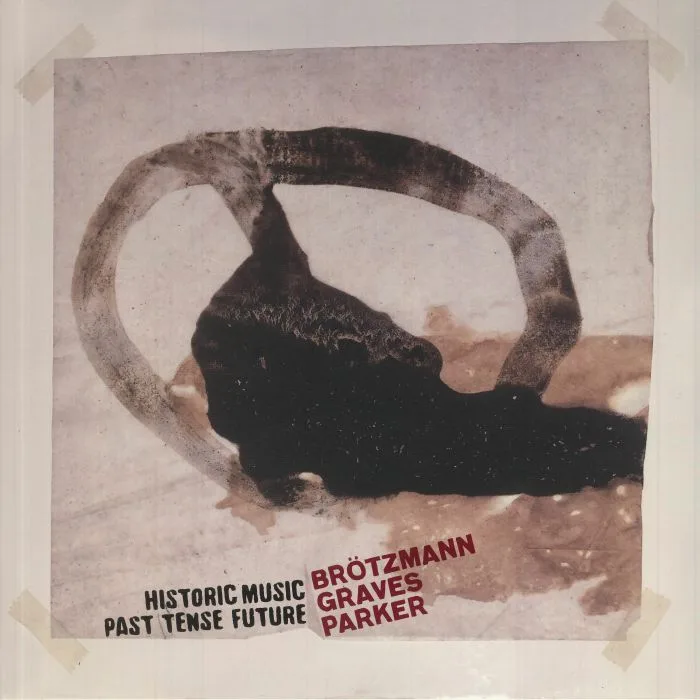 Front cover — Peter BROTZMANN / MILFORD GRAVES / WILLIAM PARKER — Historic Music Past Tense Future