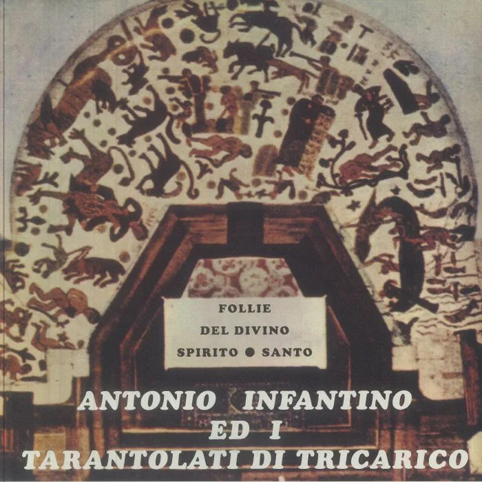 Antonio INFANTINO / I TARANTOLATI DI TRICARICO — Follie Del Divino Spirito Santo (reissue)