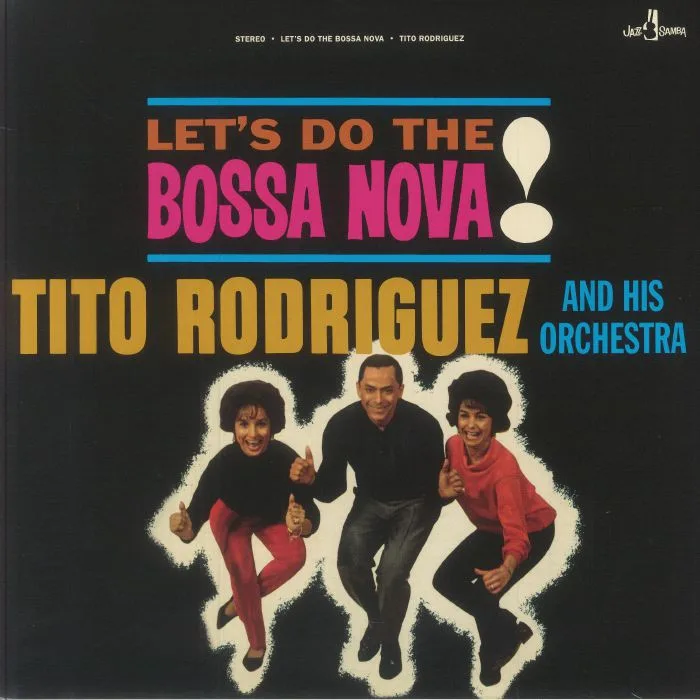 Tito RODRIGUEZ & HIS ORCHESTRA — Let's Do The Bossa Nova! (reissue)