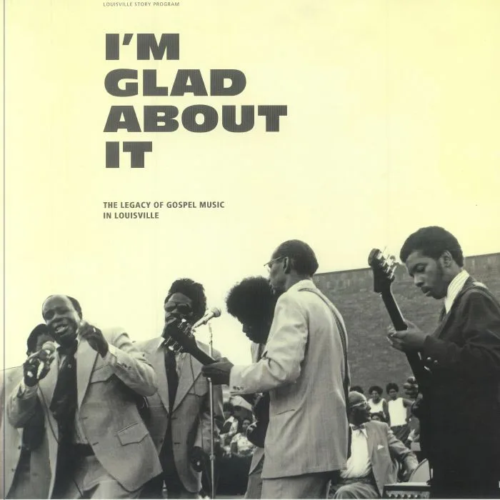 VARIOUS — I'm Glad About It: The Legacy Of Gospel Music In Louisville 1958-1981