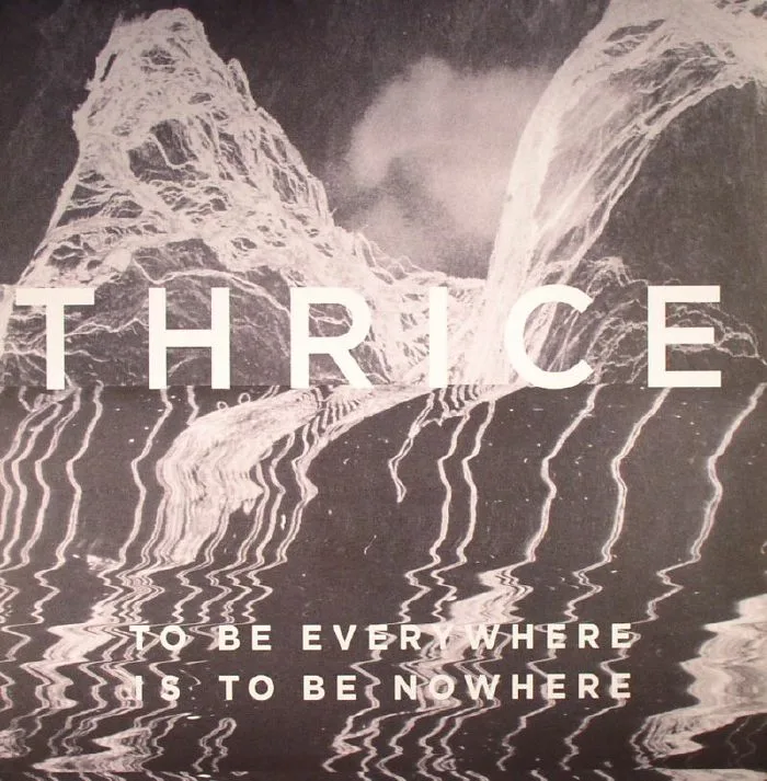 THRICE — To Be Everywhere Is To Be Nowhere