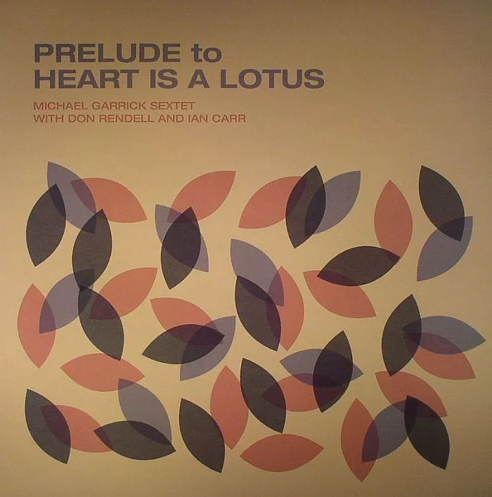 MICHAEL GARRICK SEXTET with DON RENDELL / IAN CARR — Prelude To Heart Is A Lotus