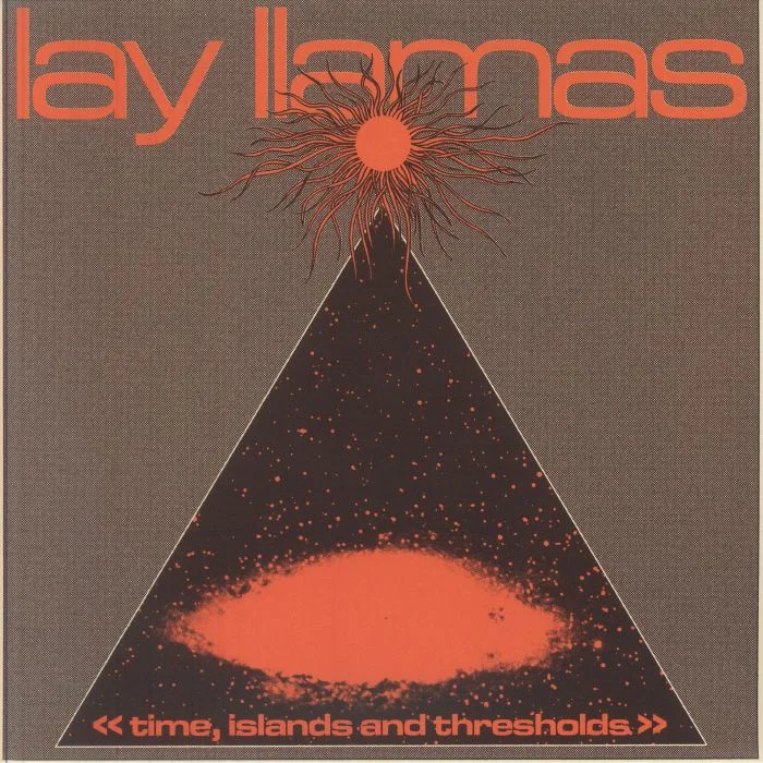 LAY LLAMAS — Time Islands & Thresholds