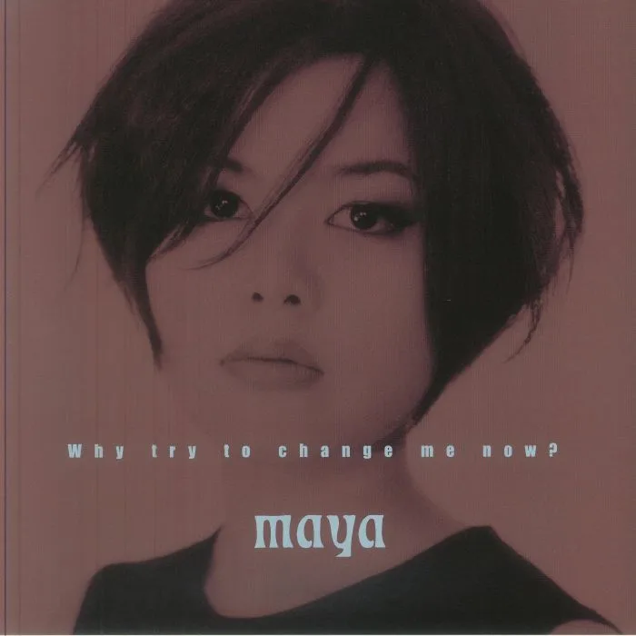 MAYA — Why Try To Change Me Now?
