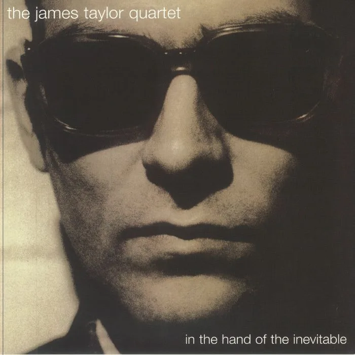 The JAMES TAYLOR QUARTET — In The Hand Of The Inevitable (30th Anniversary Edition)