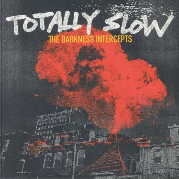 TOTALLY SLOW — The Darkness Intercepts